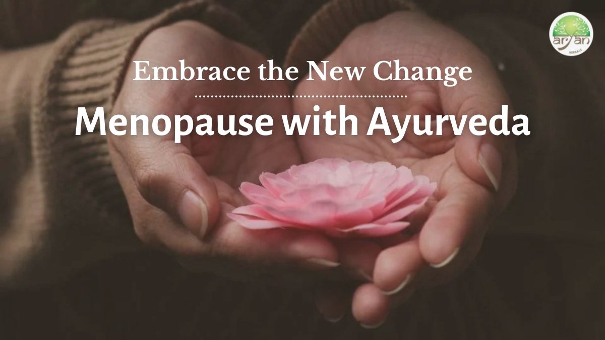 Embrace the New Change - Menopause with Ayurveda